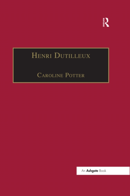 Henri Dutilleux : His Life and Works, PDF eBook