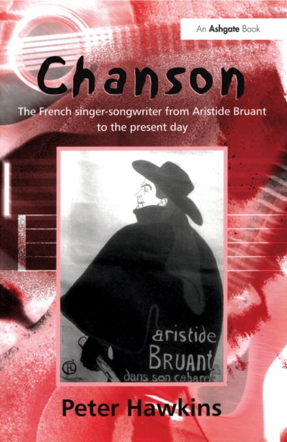 Chanson : The French Singer-Songwriter from Aristide Bruant to the Present Day, PDF eBook
