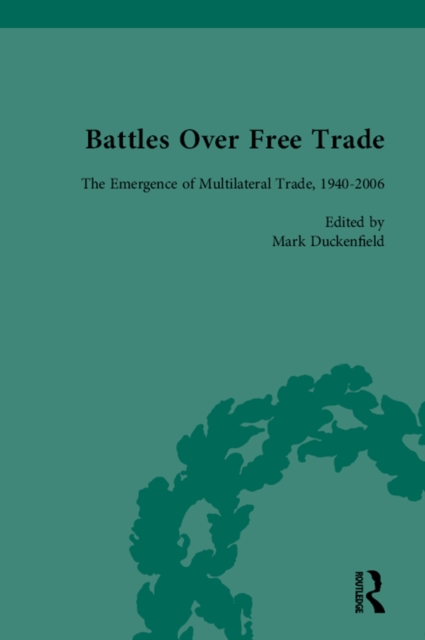 Battles Over Free Trade, Volume 4 : Anglo-American Experiences with International Trade, 1776-2010, PDF eBook