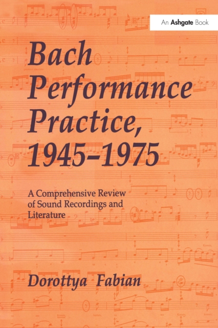 Bach Performance Practice, 1945-1975 : A Comprehensive Review of Sound Recordings and Literature, PDF eBook