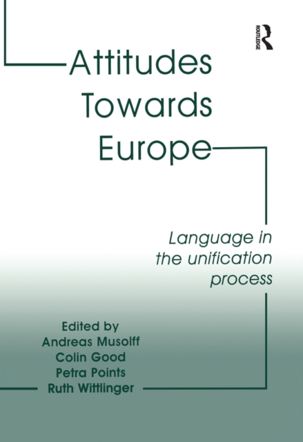 Attitudes Towards Europe : Language in the Unification Process, PDF eBook