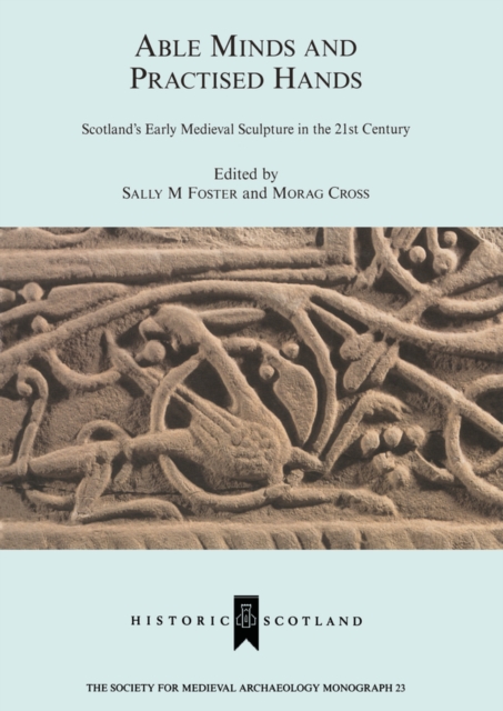 Able Minds and Practiced Hands : Scotland's Early Medieval Sculpture in the 21st Century, EPUB eBook
