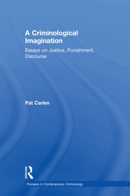 A Criminological Imagination : Essays on Justice, Punishment, Discourse, EPUB eBook
