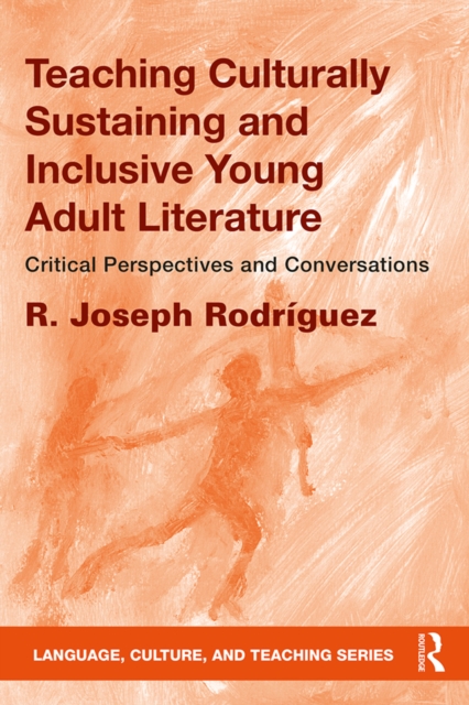 Teaching Culturally Sustaining and Inclusive Young Adult Literature : Critical Perspectives and Conversations, PDF eBook