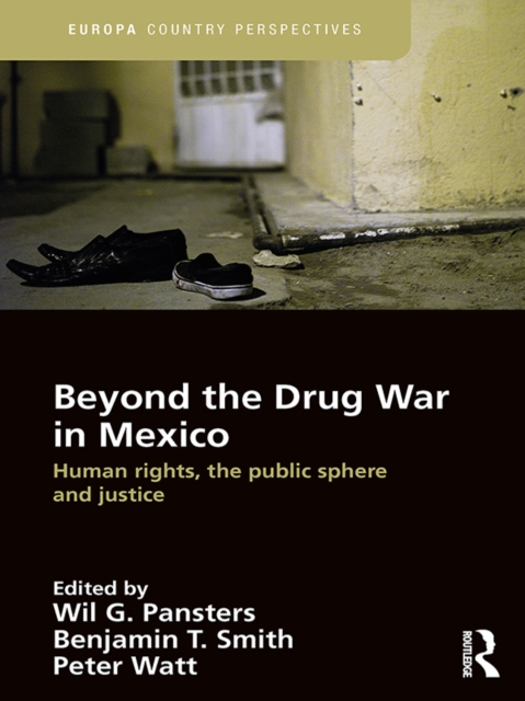 Beyond the Drug War in Mexico : Human rights, the public sphere and justice, EPUB eBook