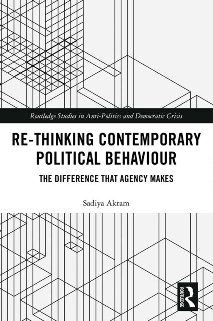 Re-thinking Contemporary Political Behaviour : The Difference that Agency Makes, PDF eBook