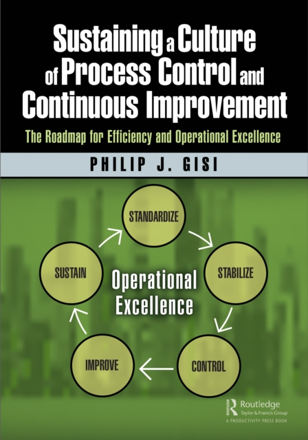 Sustaining a Culture of Process Control and Continuous Improvement : The Roadmap for Efficiency and Operational Excellence, PDF eBook