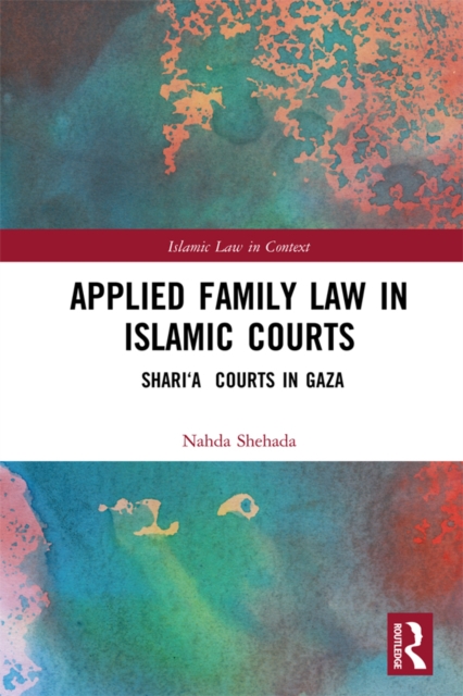 Applied Family Law in Islamic Courts : Shari'a Courts in Gaza, PDF eBook