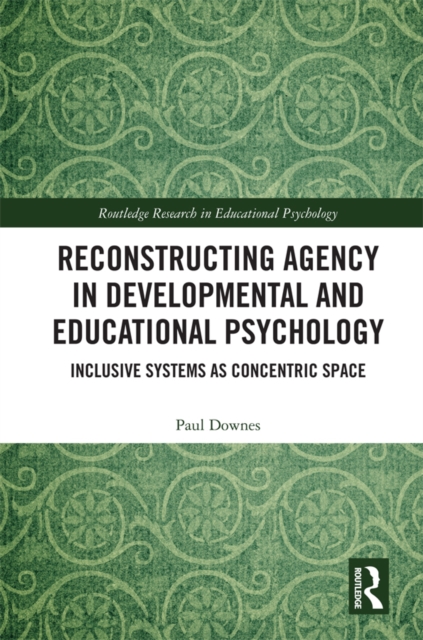 Reconstructing Agency in Developmental and Educational Psychology : Inclusive Systems as Concentric Space, PDF eBook