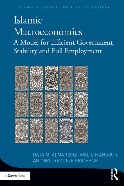Islamic Macroeconomics : A Model for Efficient Government, Stability and Full Employment, PDF eBook