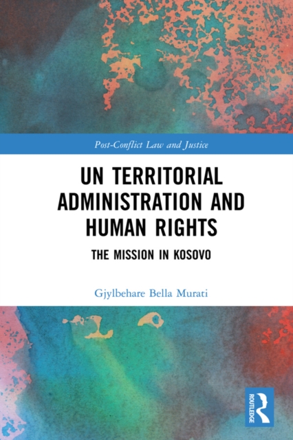 UN Territorial Administration and Human Rights : The Mission in Kosovo, PDF eBook
