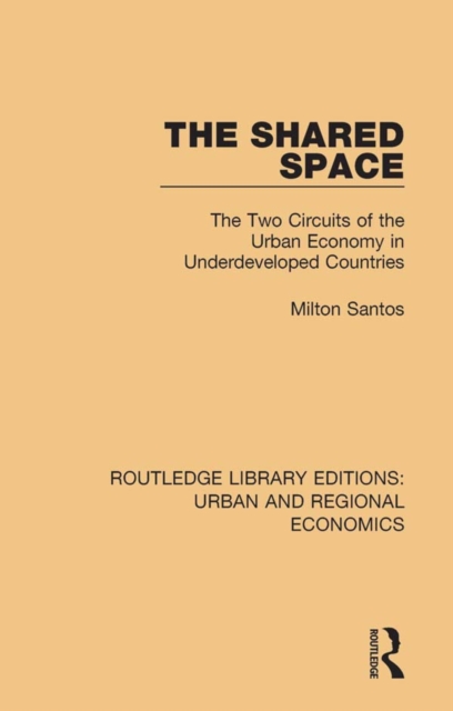 The Shared Space : The Two Circuits of the Urban Economy in Underdeveloped Countries, EPUB eBook