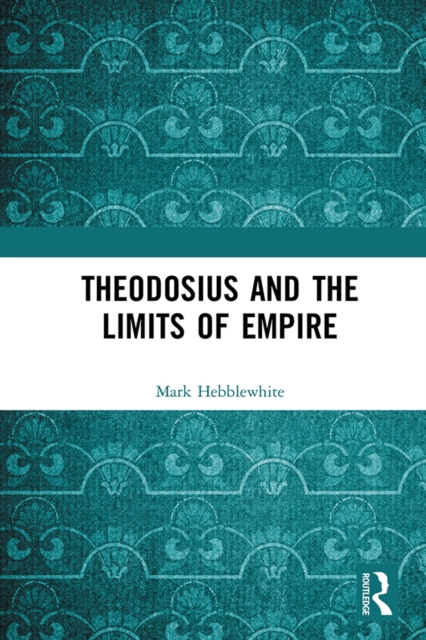 Theodosius and the Limits of Empire, EPUB eBook