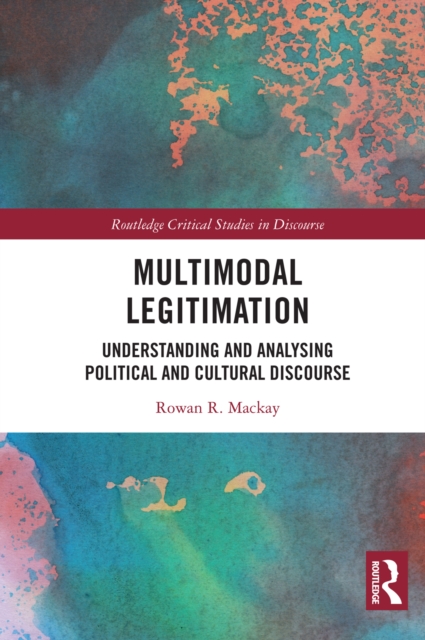 Multimodal Legitimation : Understanding and Analysing Political and Cultural Discourse, PDF eBook