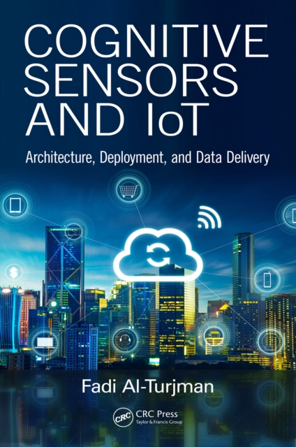 Cognitive Sensors and IoT : Architecture, Deployment, and Data Delivery, EPUB eBook