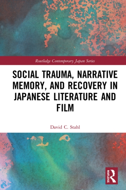 Social Trauma, Narrative Memory, and Recovery in Japanese Literature and Film, PDF eBook