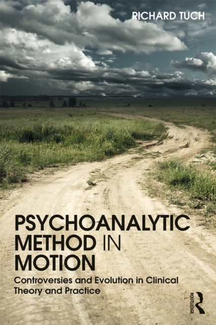 Psychoanalytic Method in Motion : Controversies and evolution in clinical theory and practice, EPUB eBook