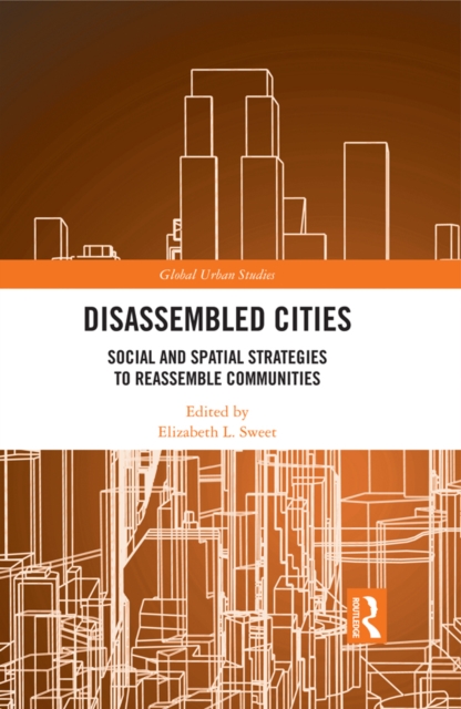 Disassembled Cities : Social and Spatial Strategies to Reassemble Communities, EPUB eBook