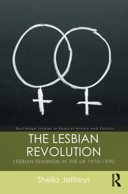 The Lesbian Revolution : Lesbian Feminism in the UK 1970-1990, PDF eBook