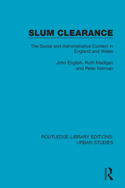 Slum Clearance : The Social and Administrative Context in England and Wales, PDF eBook