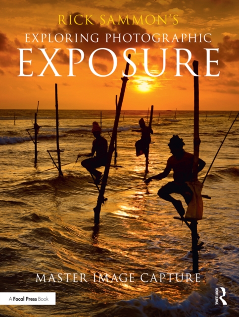 Rick Sammon's Exploring Photographic Exposure : Master Image Capture, PDF eBook
