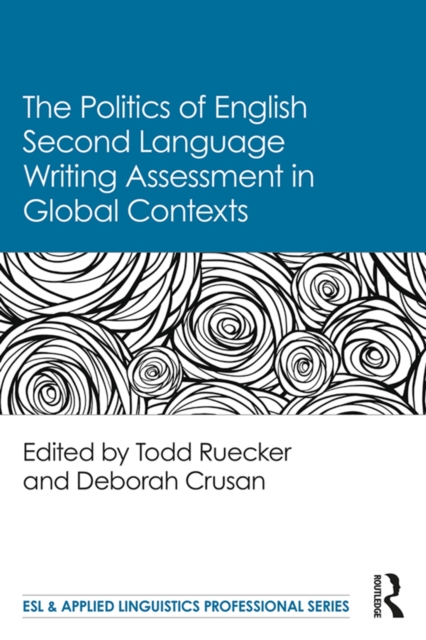 The Politics of English Second Language Writing Assessment in Global Contexts, PDF eBook