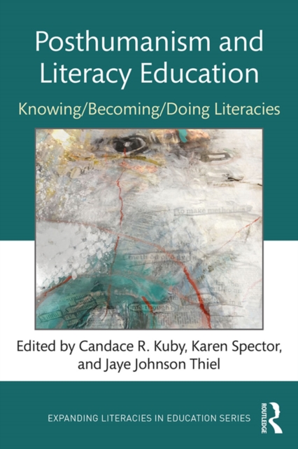 Posthumanism and Literacy Education : Knowing/Becoming/Doing Literacies, EPUB eBook