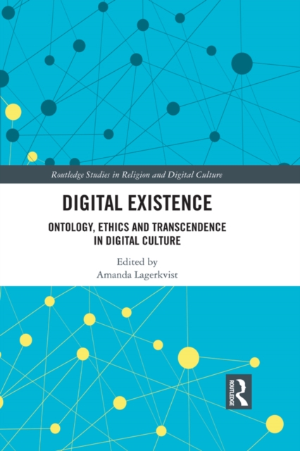 Digital Existence : Ontology, Ethics and Transcendence in Digital Culture, EPUB eBook