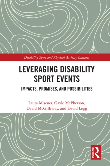 Leveraging Disability Sport Events : Impacts, Promises, and Possibilities, EPUB eBook