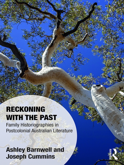Reckoning with the Past : Family Historiographies in Postcolonial Australian Literature, EPUB eBook