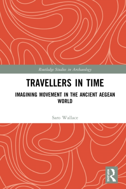 Travellers in Time : Imagining Movement in the Ancient Aegean World, EPUB eBook