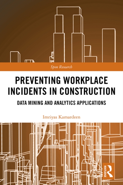 Preventing Workplace Incidents in Construction : Data Mining and Analytics Applications, EPUB eBook