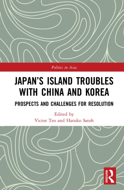 Japan’s Island Troubles with China and Korea : Prospects and Challenges for Resolution, EPUB eBook