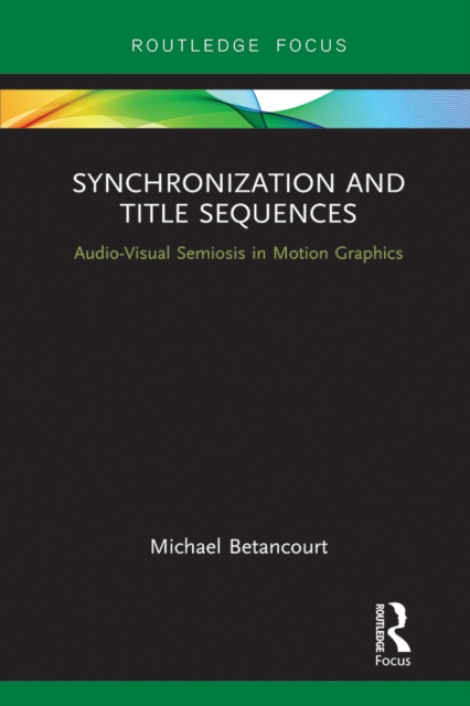 Synchronization and Title Sequences : Audio-Visual Semiosis in Motion Graphics, PDF eBook