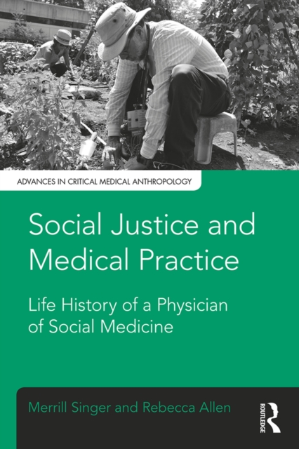 Social Justice and Medical Practice : Life History of a Physician of Social Medicine, EPUB eBook