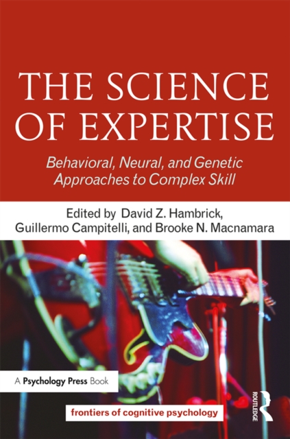 The Science of Expertise : Behavioral, Neural, and Genetic Approaches to Complex Skill, EPUB eBook