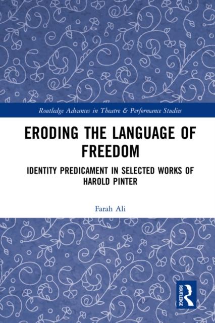 Eroding the Language of Freedom : Identity Predicament in Selected Works of Harold Pinter, EPUB eBook