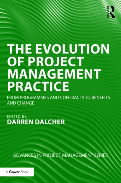 The Evolution of Project Management Practice : From Programmes and Contracts to Benefits and Change, PDF eBook