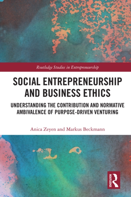 Social Entrepreneurship and Business Ethics : Understanding the Contribution and Normative Ambivalence of Purpose-driven Venturing, EPUB eBook