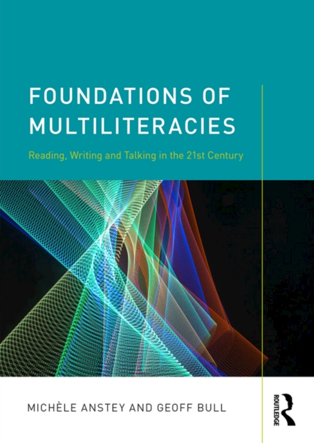 Foundations of Multiliteracies : Reading, Writing and Talking in the 21st Century, PDF eBook
