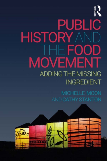 Public History and the Food Movement : Adding the Missing Ingredient, PDF eBook