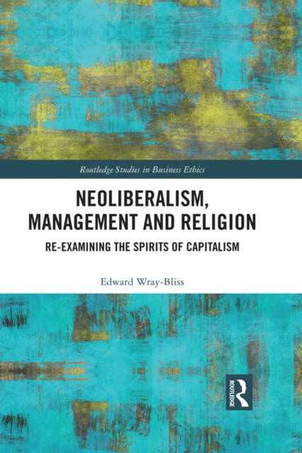 Neoliberalism, Management and Religion : Re-examining the Spirits of Capitalism, PDF eBook