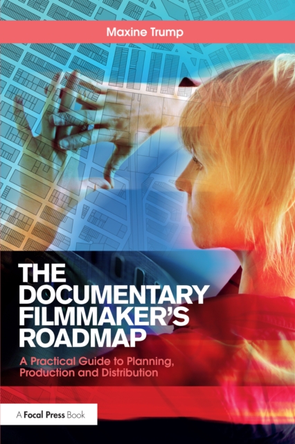 The Documentary Filmmaker's Roadmap : A Practical Guide to Planning, Production and Distribution, EPUB eBook