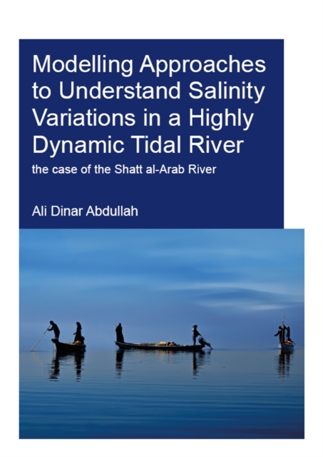 Modelling Approaches to Understand Salinity Variations in a Highly Dynamic Tidal River : The Case of the Shatt al-Arab River, PDF eBook