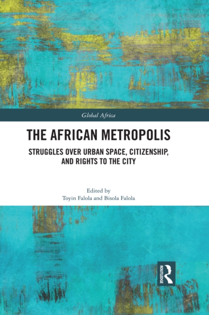 The African Metropolis : Struggles over Urban Space, Citizenship, and Rights to the City, EPUB eBook