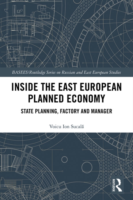 Inside the East European Planned Economy : State Planning, Factory and Manager, EPUB eBook