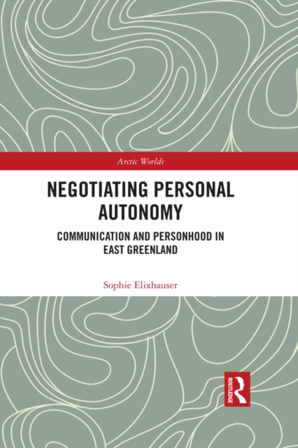 Negotiating Personal Autonomy : Communication and Personhood in East Greenland, EPUB eBook
