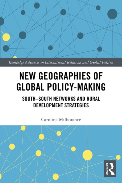 New Geographies of Global Policy-Making : South-South Networks and Rural Development Strategies, EPUB eBook