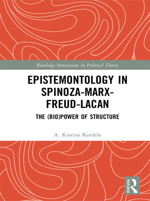 Epistemontology in Spinoza-Marx-Freud-Lacan : The (Bio)Power of Structure, EPUB eBook