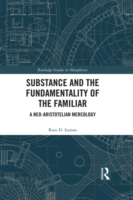 Substance and the Fundamentality of the Familiar : A Neo-Aristotelian Mereology, EPUB eBook